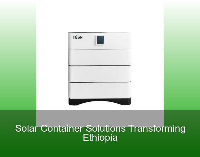 Solar Container Solutions Transforming Ethiopia